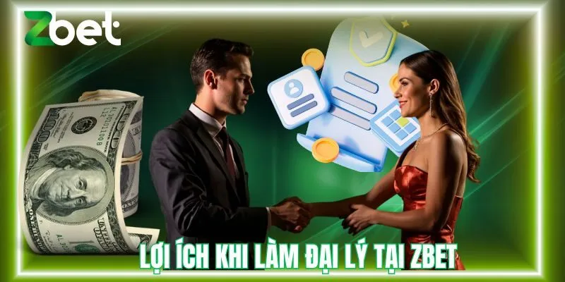 Những lợi ích khi làm đại lý tại Zbet