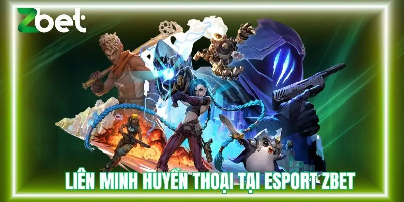 Liên minh huyền thoại tại esport Zbet